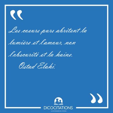 Les coeurs purs abritent la lumi�re et l'amour, non l'obscurit� [...] - Ostad Elahi...