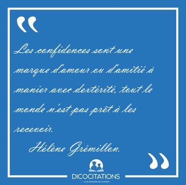 Les confidences sont une marque d'amour ou d'amiti  manier [...] - Hlne Grmillon...