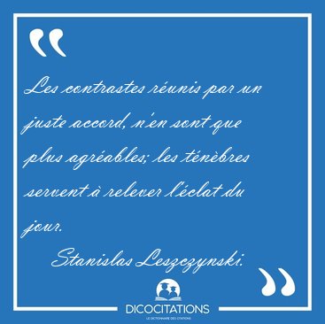 Les contrastes r�unis par un juste accord, n'en sont que plus [...] - Stanislas Leszczynski...