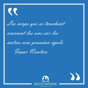 Les corps qui se touchent exercent les uns sur les autres une [...] - Isaac Newton...