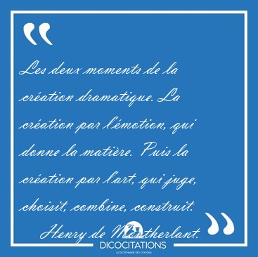 Les deux moments de la cration dramatique. La cration par [...] - Henry de Montherlant...