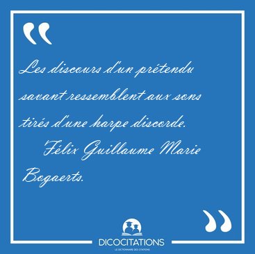 Les discours d'un prtendu savant ressemblent aux sons tirs [...] - Flix Guillaume Marie Bogaerts...