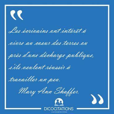 Les �crivains ont int�r�t � vivre au coeur des terres ou pr�s [...] - Mary Ann Shaffer...