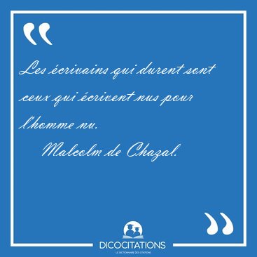 Les �crivains qui durent sont ceux qui �crivent nus pour l'homme [...] - Malcolm de Chazal...