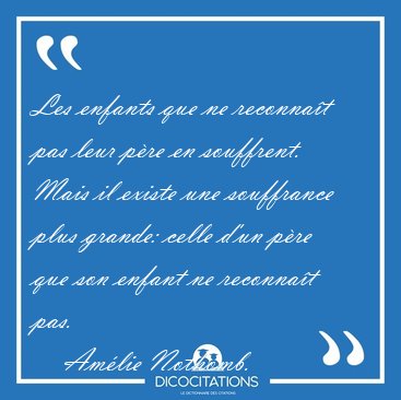 Les enfants que ne reconna�t pas leur p�re en souffrent. Mais il [...] - Am�lie Nothomb...