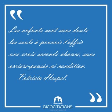 Les enfants sont sans doute les seuls � pouvoir t'offrir une [...] - Patricia Hespel...