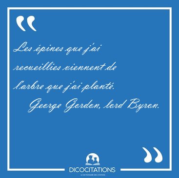 Les pines que j'ai recueillies viennent de l'arbre que j'ai [...] - George Gordon, lord Byron...