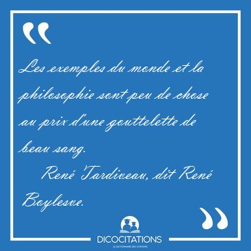 Les exemples du monde et la philosophie sont peu de chose au [...] - Ren� Tardiveau, dit Ren� Boylesve...