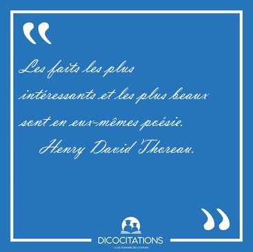 Les faits les plus intressants et les plus beaux sont en [...] - Henry David Thoreau...