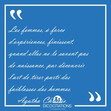 Les femmes,  force d'expriences, finissent, quand elles ne le [...] - Agatha Christie...