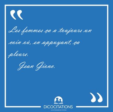 Les femmes �a a toujours un coin o�, en appuyant, �a [...] - Jean Giono...