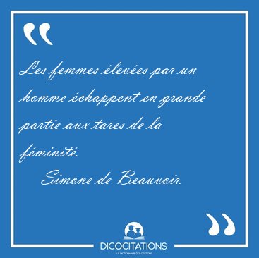 Les femmes �lev�es par un homme �chappent en grande partie aux [...] - Simone de Beauvoir...