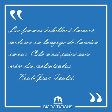 Les femmes habillent l'amour moderne au langage de l'ancien [...] - Paul-Jean Toulet...