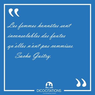 Les femmes honntes sont inconsolables des fautes qu'elles n'ont [...] - Sacha Guitry...