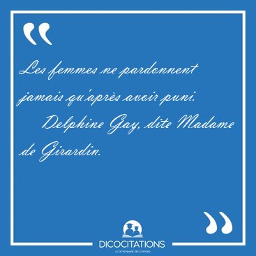 Les femmes ne pardonnent jamais qu'apr�s avoir [...] - Delphine Gay, dite Madame de Girardin...