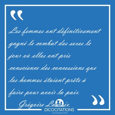 Les femmes ont d�finitivement gagn� le combat des sexes le jour [...] - Gr�goire Lacroix...