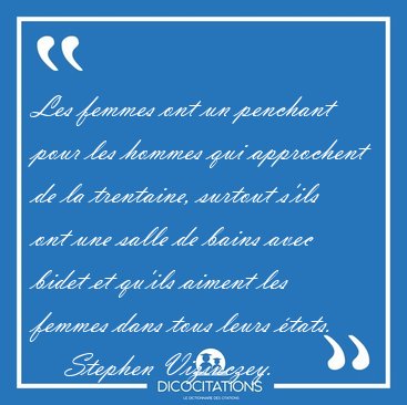 Les femmes ont un penchant pour les hommes qui approchent de la [...] - Stephen Vizinczey...