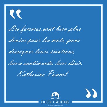 Les femmes sont bien plus dou�es pour les mots, pour diss�quer [...] - Katherine Pancol...