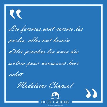 Les femmes sont comme les perles, elles ont besoin d'tre [...] - Madeleine Chapsal...