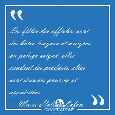 Les filles des affiches sont des b�tes longues et maigres au [...] - Marie-H�l�ne Lafon...