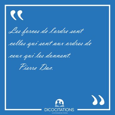 Les forces de l'ordre sont celles qui sont aux ordres de ceux [...] - Pierre Dac...