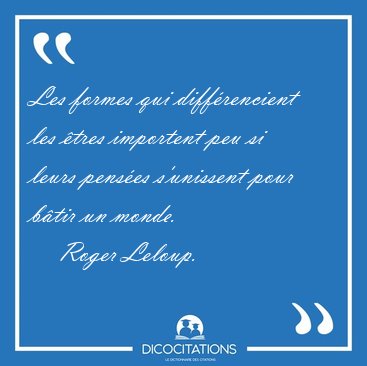 Les formes qui diffrencient les tres importent peu si leurs [...] - Roger Leloup...
