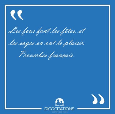 Les fous font les ftes, et les sages en ont le [...] - Proverbes franais...