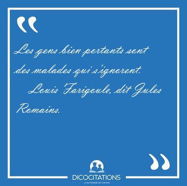 Les gens bien portants sont des malades qui [...] - Louis Farigoule, dit Jules Romains...