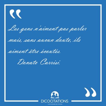 Les gens n'aiment pas parler mais, sans aucun doute, ils aiment [...] - Donato Carrisi...