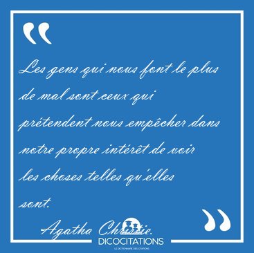 Les gens qui nous font le plus de mal sont ceux qui pr�tendent [...] - Agatha Christie...