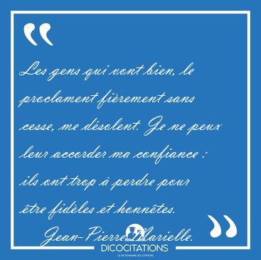 Les gens qui vont bien, le proclament fi�rement sans cesse, me [...] - Jean-Pierre Marielle...