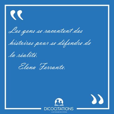 Les gens se racontent des histoires pour se dfendre de la [...] - Elena Ferrante...