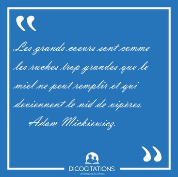 Les grands coeurs sont comme les ruches trop grandes que le miel [...] - Adam Mickiewicz...