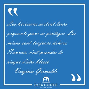 Les h�rissons sortent leurs piquants pour se prot�ger. Les miens [...] - Virginie Grimaldi...