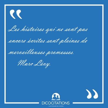 Les histoires qui ne sont pas encore �crites sont pleines de [...] - Marc L�vy...