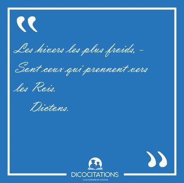 Les hivers les plus froids, - Sont ceux qui prennent vers les [...] - Dictons...