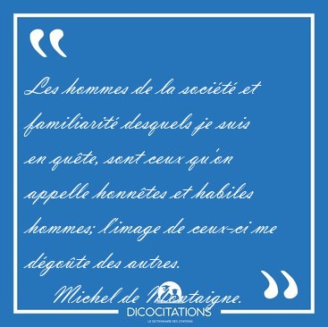 Les hommes de la soci�t� et familiarit� desquels je suis en [...] - Michel de Montaigne...