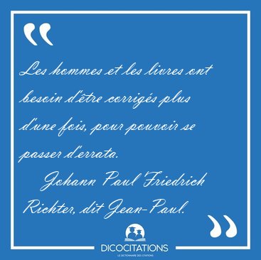 Les hommes et les livres ont besoin d'�tre corrig�s plus d'une [...] - Johann Paul Friedrich Richter, dit Jean-Paul...