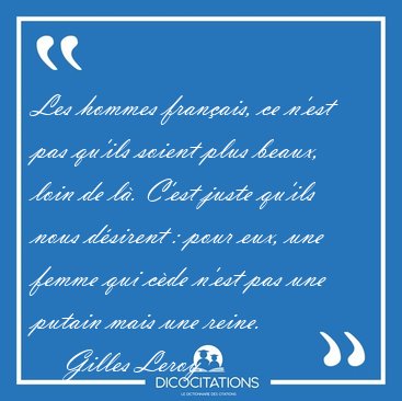 Les hommes fran�ais, ce n'est pas qu'ils soient plus beaux, loin [...] - Gilles Leroy...
