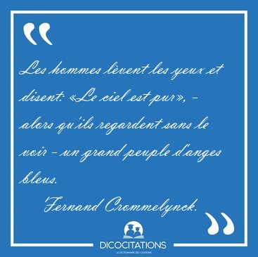 Les hommes lvent les yeux et disent: Le ciel est pur, - alors [...] - Fernand Crommelynck...