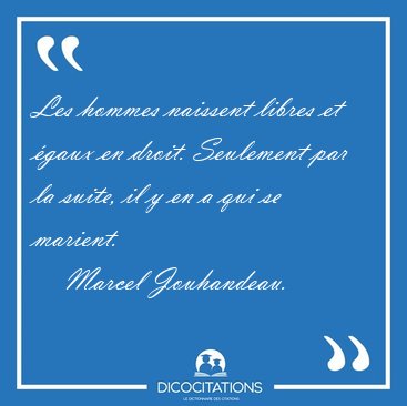Les hommes naissent libres et gaux en droit. Seulement par la [...] - Marcel Jouhandeau...