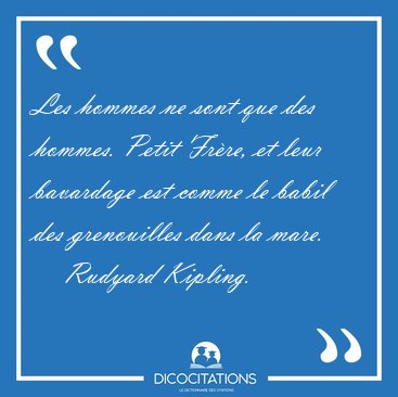 Les hommes ne sont que des hommes. Petit Fr�re, et leur [...] - Rudyard Kipling...