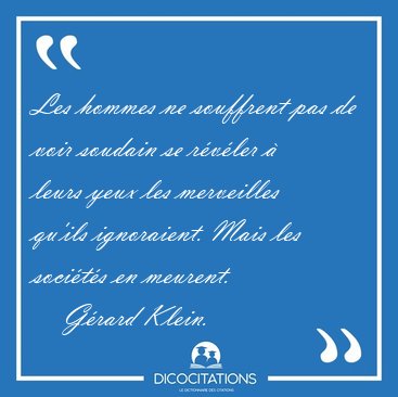 Les hommes ne souffrent pas de voir soudain se r�v�ler � leurs [...] - G�rard Klein...