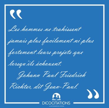 Les hommes ne trahissent jamais plus facilement ni plus [...] - Johann Paul Friedrich Richter, dit Jean-Paul...