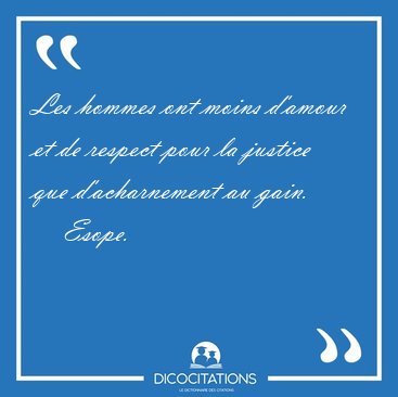 Les hommes ont moins d'amour et de respect pour la justice que [...] - Esope...