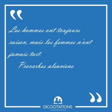 Les hommes ont toujours raison, mais les femmes n'ont jamais [...] - Proverbes alsaciens...