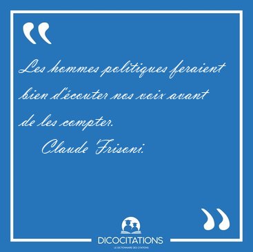 Les hommes politiques feraient bien d'�couter nos voix avant de [...] - Claude Frisoni...