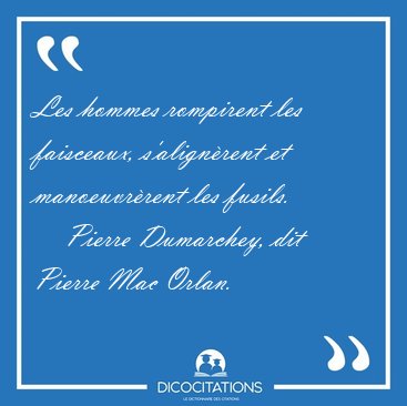 Les hommes rompirent les faisceaux, s'align�rent et [...] - Pierre Dumarchey, dit Pierre Mac Orlan...
