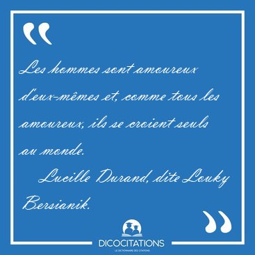 Les hommes sont amoureux d'eux-mmes et, comme tous les [...] - Lucille Durand, dite Louky Bersianik...