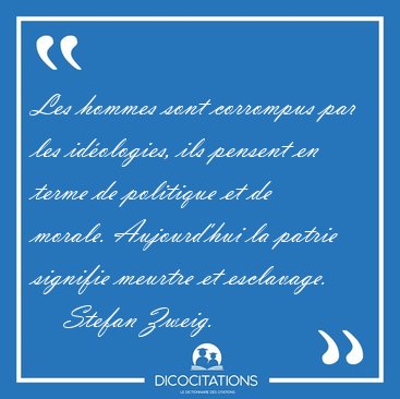 Les hommes sont corrompus par les idologies, ils pensent en [...] - Stefan Zweig...